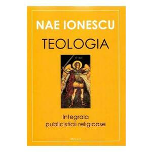 Teologia. Integrala publicisticii religioase - Nae Ionescu imagine