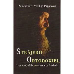 Strajerii Ortodoxiei - Arhimandrit Vasilios Papadakis imagine