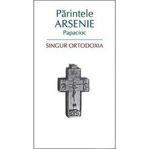 Singur ortodoxia - Arsenie Papacioc imagine