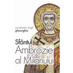 Sfantul Ambrozie al Milanului - Constantin Virgil Gheorghiu imagine