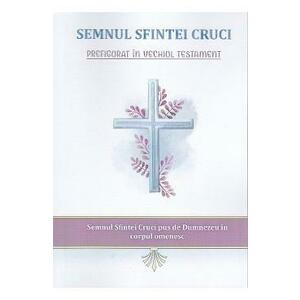 Semnul Sfintei Cruci prefigurat in Vechiul Testament - Nicodim Mandita imagine
