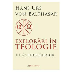 Explorari in teologie Vol.3: Spiritus creator - Hans Urs von Balthasar imagine