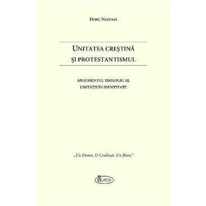 Unitatea Crestina si Protestantismul - Doru Nastasa imagine