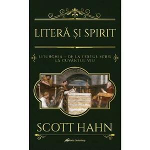 Litera si Spirit. Liturghia - de la textul scris la Cuvantul viu - Scott Hahn imagine