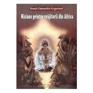 Misiune printre vrajitorii din Africa - Monah Damaschin Grigoriatul imagine