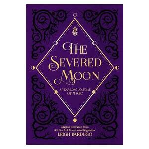 The Severed Moon: A Year-Long Journal of Magic - Leigh Bardugo imagine