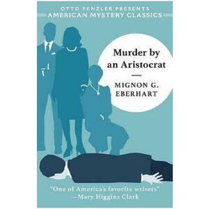 Murder by an Aristocrat. Sarah Keate #5 - Mignon G. Eberhart imagine