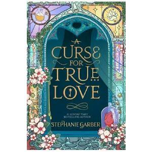 A Curse for True Love. Once Upon A Broken Heart #3 - Stephanie Garber imagine