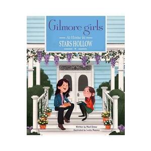 Gilmore Girls: At Home in Stars Hollow - Micol Ostow imagine