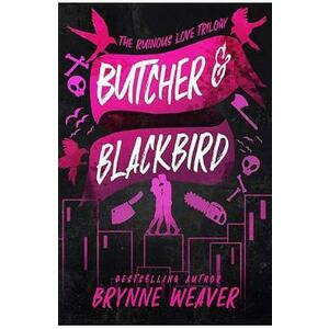 Butcher and Blackbird. The Ruinous Love Trilogy #1 - Brynne Weaver imagine