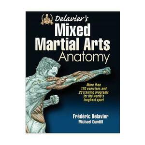 Delavier's Mixed Martial Arts Anatomy - Frederic Delavier, Michael Gundill imagine