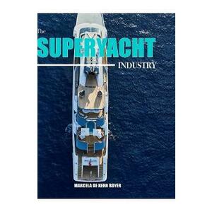 The Superyacht Industry: The state of the art yachting reference - Marcela de Kern Royer imagine