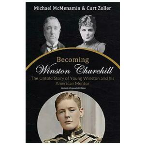 Becoming Winston Churchill: The Untold Story of Young Winston and His American Mentor - Michael McMenamin, Curt Zoller imagine
