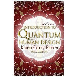 Introduction to Quantum Human Design - Karen Curry Parker, Kristin Anne imagine