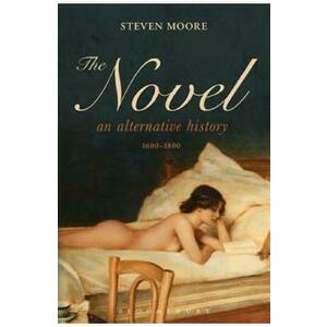 The Novel: An Alternative History. 1600-1800 - Steven Moore imagine