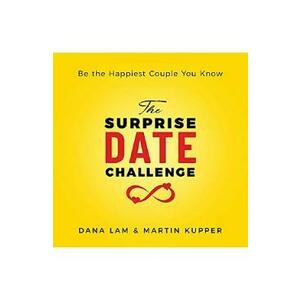 The Surprise Date Challenge: Be the Happiest Couple You Know - Dana Lam, Martin Kupper imagine