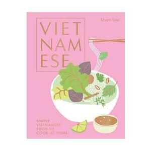 Vietnamese: Simple Vietnamese Food to Cook at Home - Uyen Luu imagine