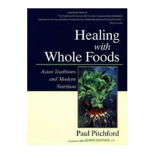 Healing With Whole Foods: Asian Traditions and Modern Nutrition - Paul Pitchford imagine
