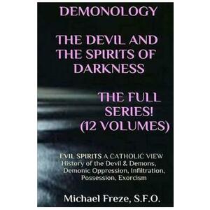 The Devil and the Spirits of Darkness: Evil Spirits a Catholic View - Michael Freze imagine