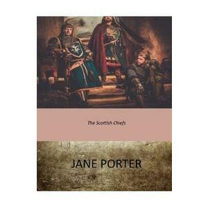 The Scottish Chiefs - Jane Porter imagine