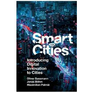 Smart Cities: Introducing Digital Innovation to Cities - Oliver Gassmann, Jonas Bohm, Maximilian Palmie imagine
