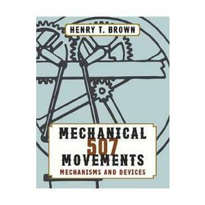 507 Mechanical Movements - Henry T. Brown imagine