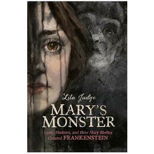 Mary's Monster: Love, Madness, and How Mary Shelley Created Frankenstein - Lita Judge imagine