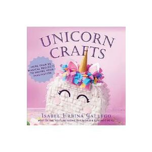 Unicorn Crafts: More Than 25 Magical Projects to Inspire Your Imagination - Isabel Urbina Gallego imagine