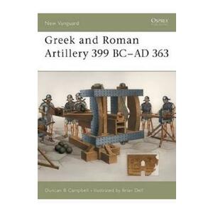 Greek and Roman Artillery 399 BC–AD 363. Osprey New Vanguard #89 - Duncan B. Campbell imagine