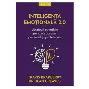 Inteligenta emotionala 2.0. Strategii esentiale - Travis Bradberry imagine