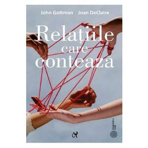 Relatiile care conteaza - John Gottman, Joan DeClaire imagine