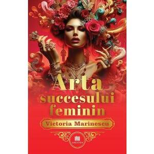 Arta succesului feminin. The Art of Feminine Success - Victoria Marinescu imagine