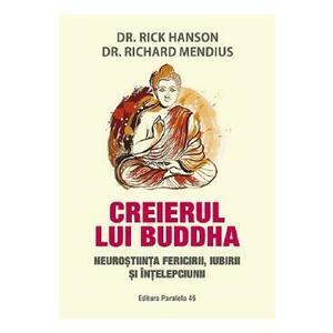 Creierul lui Buddha. Neurostiinta fericirii, iubirii si intelepciunii - Rick Hanson, Richard Mendius imagine
