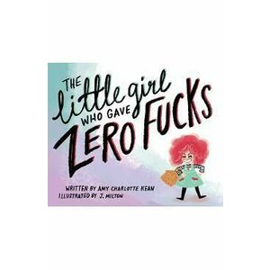 The Little Girl Who Gave Zero Fucks - Amy Kean imagine