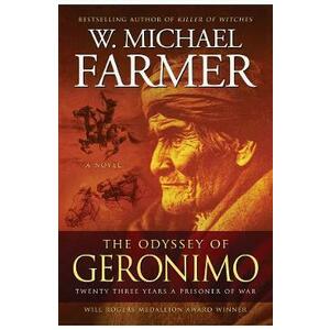 The Odyssey of Geronimo: Twenty Three Years a Prisoner of War - W. Michael Farmer imagine
