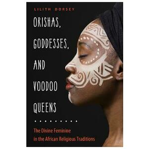 Orishas, Goddesses and Voodoo Queens - Lilith Dorsey imagine
