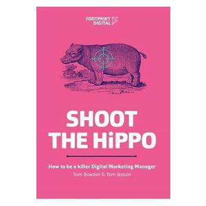 Shoot The HiPPO: How to be a killer Digital Marketing Manager - Tom Bowden, Tom Jepson imagine