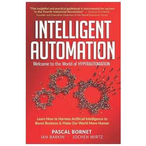 Intelligent Automation - Pascal Bornet, Ian Barkin, Jochen Wirtz imagine