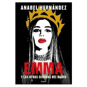 Emma y las otras senoras del narco - Anabel Hernandez imagine