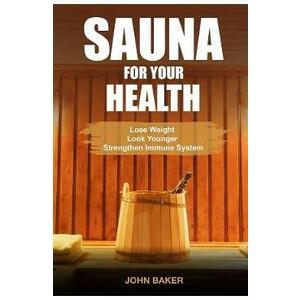 Sauna for Your Health - John Baker imagine
