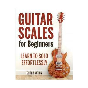 Guitar Scales for Beginners: Learn to Solo Effortlessly imagine