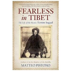 Fearless in Tibet: The Life of the Mystic Terton Sogyal - Matteo Pistono imagine