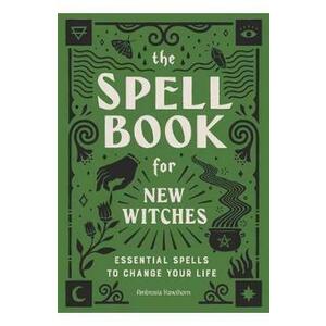 The Spell Book for New Witches: Essential Spells to Change Your Life - Ambrosia Hawthorn imagine