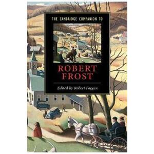 The Cambridge Companion to Robert Frost - Robert Faggen imagine