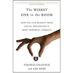 The Wisest One in the Room - Thomas Gilovich, Lee Ross imagine