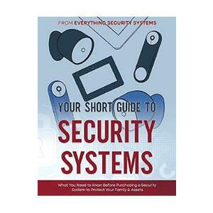 Your Short Guide to Security Systems: What You Need to Know Before Purchasing a Security System to Protect Your Family and Assets imagine