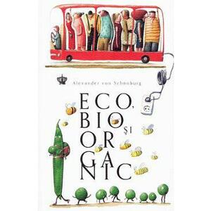 Eco, bio si organic - Alexander von Schonburg imagine