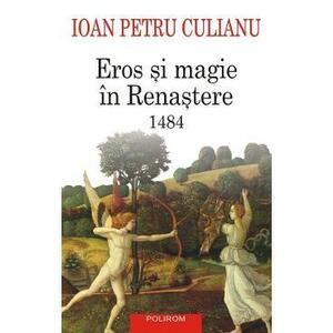 Eros si magie in renastere. 1484 - Ioan Petru Culianu imagine
