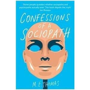 Confessions of a Sociopath: A Life Spent Hiding in Plain Sight - M.E. Thomas imagine