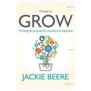 Grow: Change your mindset, change your life - a practical guide to thinking on purpose - Jackie Beere imagine